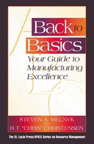 Back to Basics: Your Guide to Manufacturing Excellence by Steven A. Melnyk