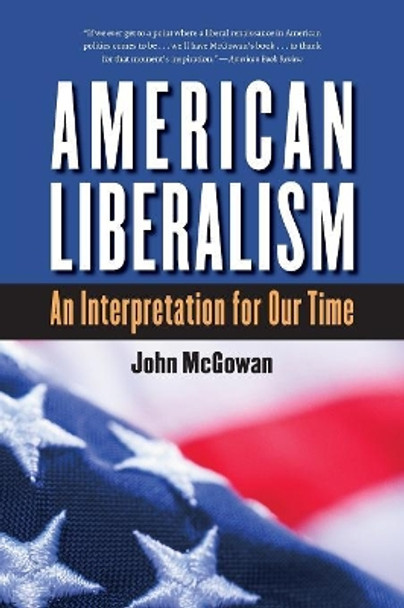 American Liberalism: An Interpretation for Our Time by John McGowan 9780807861806