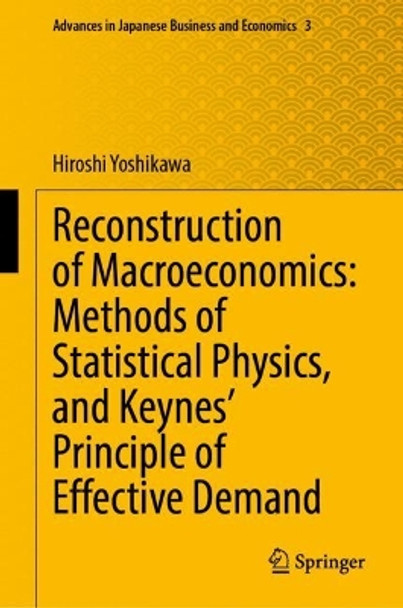 Reconstruction of Macroeconomics: Methods of Statistical Physics, and Keynes Principle of Effective Demand by Hiroshi Yoshikawa 9789811952630