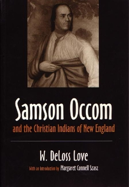 Samson Occom and the Christian Indians of New England by W. Deloss Love 9780815604365