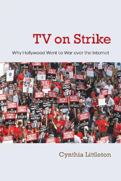 TV on Strike: Why Hollywood Went to War Over the Internet by Cynthia Littleton 9780815610083