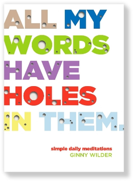 All My Words Have Holes in Them: Simple Daily Meditations by Ginny Wilder 9780819233820