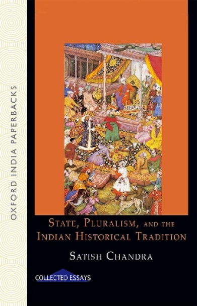 State, Pluralism, and the Indian Historical Tradition by Satish Chandra 9780198064206