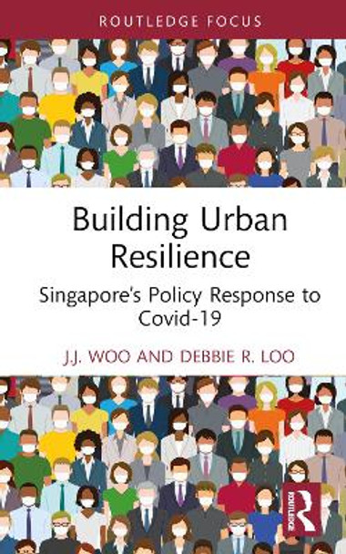 Building Urban Resilience: Singapore’s Policy Response to Covid-19 by J.J. Woo 9780367696177