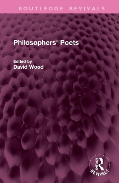 Philosophers' Poets by David Wood 9781032769509