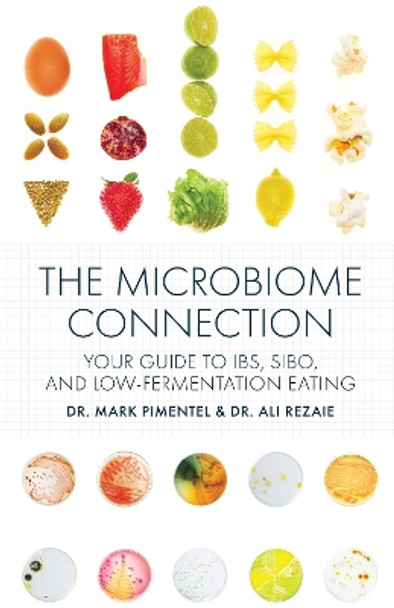 The Microbiome Connection: Your Guide to IBS, SIBO, and Low-Fermentation Eating by Dr. Mark Pimentel 9781572843349