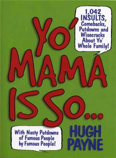 Yo' Mama Is So...: 892 Insults, Comebacks, Putdowns, and Wisecracks About Yo' Whole Family! by Hugh Payne