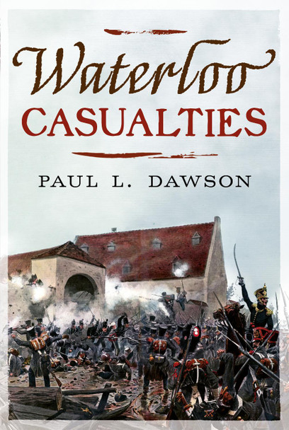 Waterloo Casualties by Paul L. Dawson 9781781559024