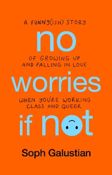 No Worries If Not: A Funny(ish) Story of Growing Up and Falling in Love When You're Working Class and Queer by Soph Galustian 9781804190265