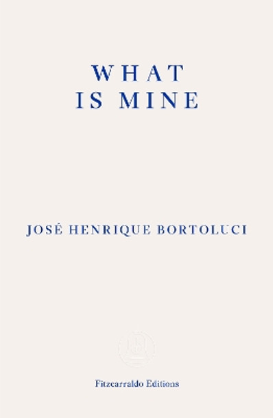What Is Mine by José Henrique Bortoluci 9781804270851