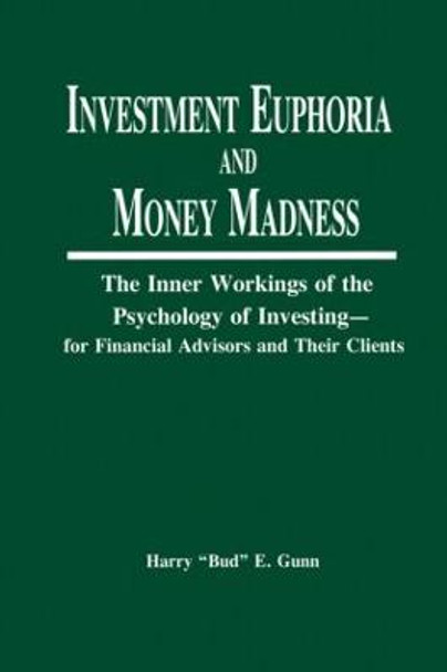 Investment Euphoria and Money Madness: The Inner Workings of the Psychology of Investing by Harry Gunn