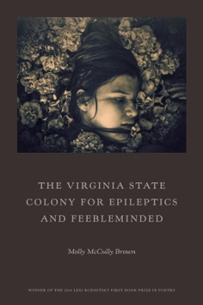 The Virginia State Colony for Epileptics and Feebleminded: Poems by Molly McCully Brown 9780892554782