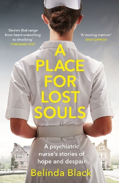 A Place for Lost Souls: A psychiatric nurse's stories of hope and despair by Belinda Black 9781529429688