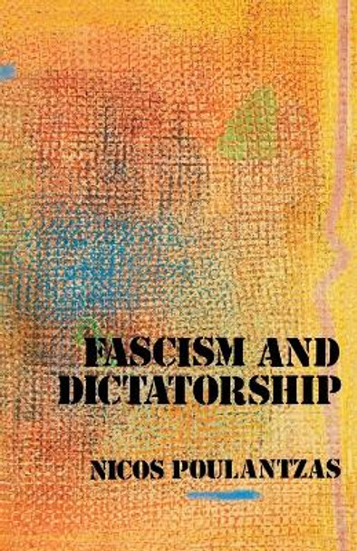 Fascism and Dictatorship: Third International and the Problems of Fascism by Nicos Poulantzas 9780860917168