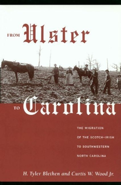 From Ulster to Carolina: The Migration of the Scotch-Irish to Southwestern North Carolina by H. Tyler Blethen 9780865262799