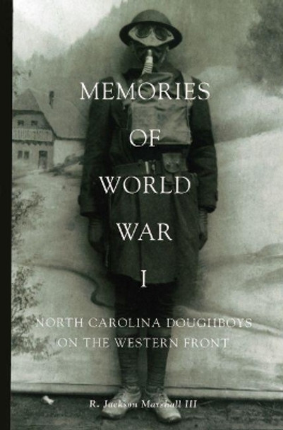 Memories of World War I: North Carolina Doughboys on the Western Front by R. Jackson Marshall III 9780865262829