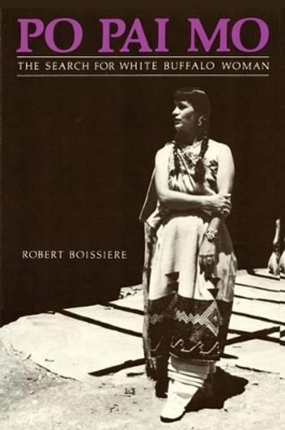 Po Pai Mo, the Search for White Buffalo Woman, Life Among the Native Americans by Robert Boissiere 9780865340244