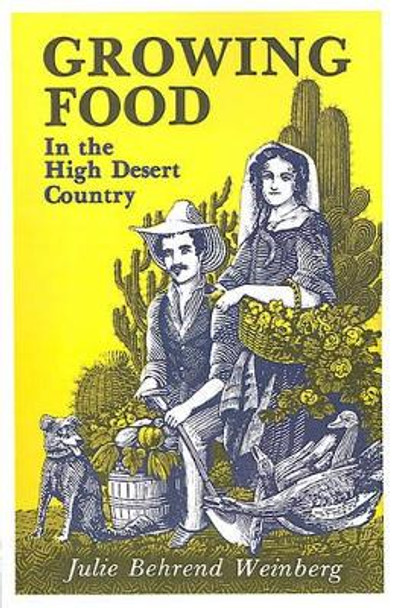 Growing Food in the High Desert Country by Julie Behrend Weinberg 9780865340664