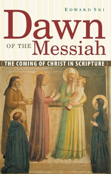 Dawn of the Messiah: The Coming of Christ in Scripture by Edward Sri 9780867167207