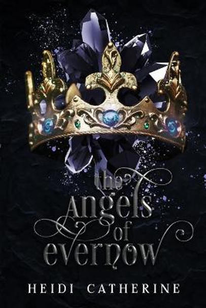 The Angels of Evernow: Book 5 The Kingdoms of Evernow by Heidi Catherine 9780648518143