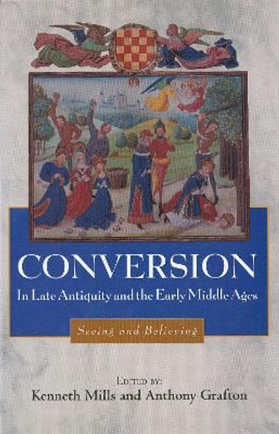 Conversion in Late Antiquity and the Early Middl - Seeing and Believing by Kenneth Mills