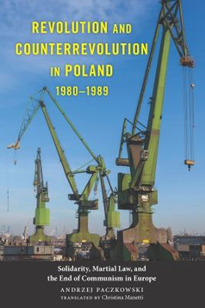 Revolution and Counterrevolution in Poland, 1980 - Solidarity, Martial Law, and the End of Communism in Europe by Andrzej Paczkowski