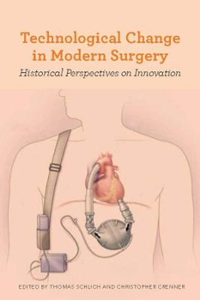 Technological Change in Modern Surgery - Historical Perspectives on Innovation by Thomas Schlich