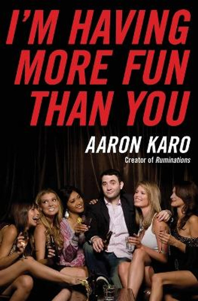 I'm Having More Fun Than You by Aaron Karo 9780061805219