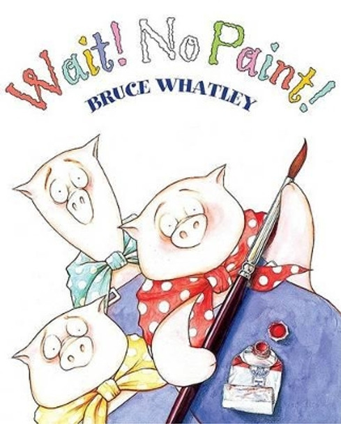 Wait! No Paint! by Bruce Whatley 9780064435468