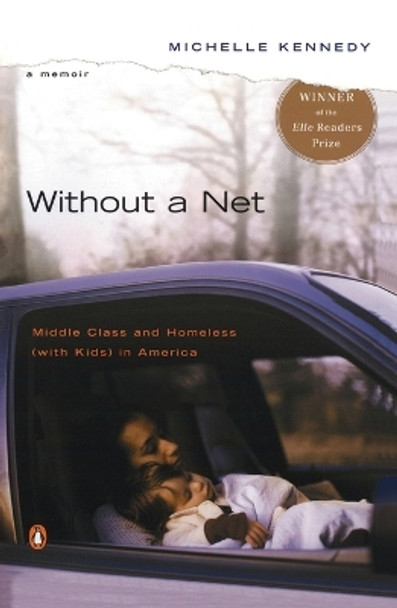 Without a Net: Middle Class and Homeless with Kids in America by Michelle Kennedy 9780143036784