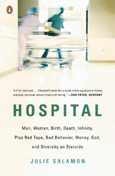 Hospital: Man, Woman, Birth, Death, Infinity, Plus Red Tape, Bad Behavior, Money, God, and  Diversity on Steroids by Julie Salamon 9780143115366