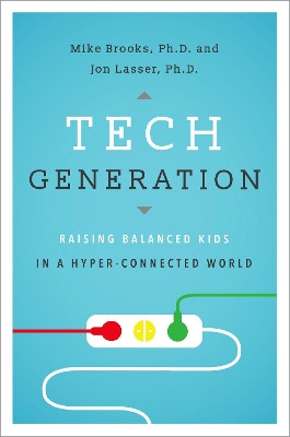 Tech Generation: Raising Balanced Kids in Hyper-Connected World by Mike Brooks 9780190665296