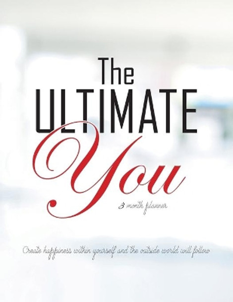 The Ultimate You 3 Month Planner: An Easy to Follow Planner Designed to Improve Your Life by Gillian Kemle 9780228800743