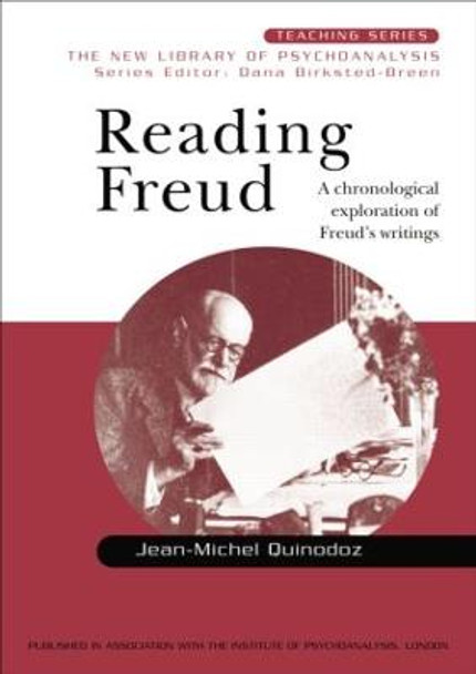 Reading Freud: A Chronological Exploration of Freud's Writings Jean-Michel Quinodoz 9781583917473