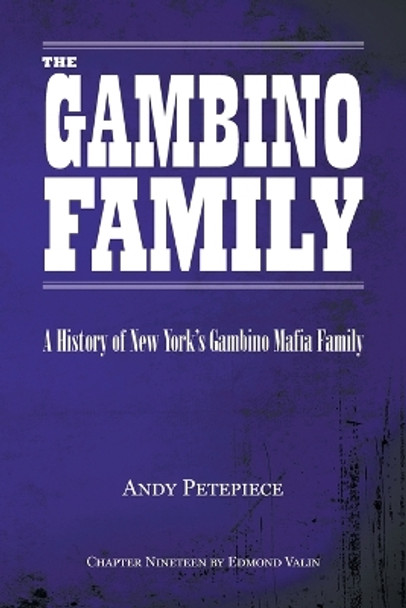 The Gambino Family: A History of New York's Gambino Mafia Family by Andy Petepiece 9780228887232