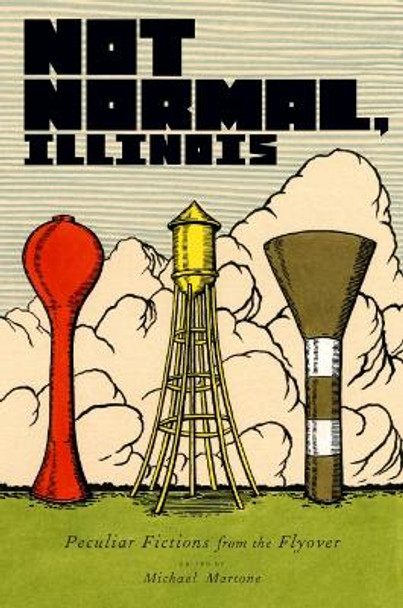 Not Normal, Illinois: Peculiar Fictions from the Flyover by Max Apple 9780253210227