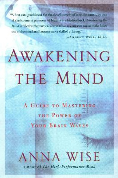 Awakening the Mind: A Guide to Mastering the Power of Your Brain Waves by Anna Wise