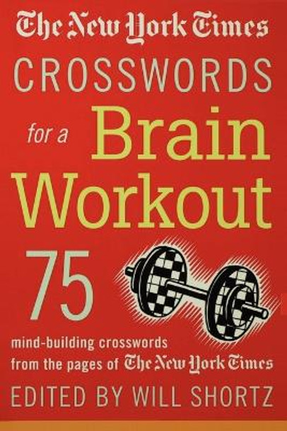 The New York Times Crosswords for a Brain Workout: 75 Mind-Building Crosswords from the Pages of the New York Times by Will Shortz 9780312326104