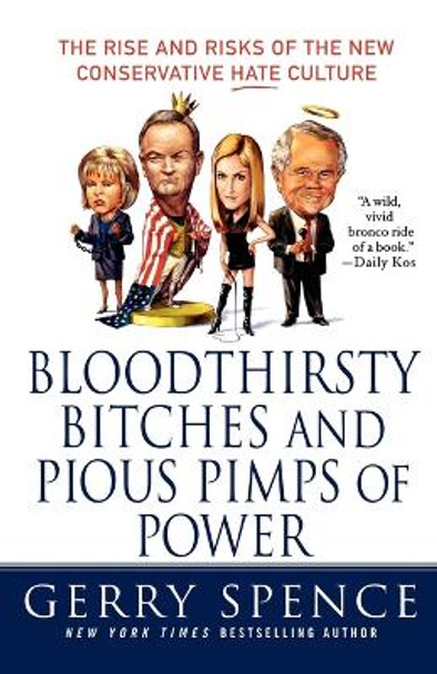 Bloodthirsty Bitches and Pious Pimps of Power: The Rise and Risks of the New Conservative Hate Culture by Gerry Spence 9780312373900