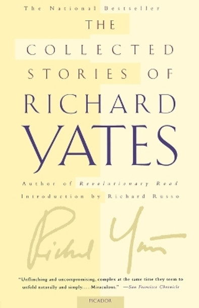 The Collected Stories of Richard Yates: Short Fiction from the Author of Revolutionary Road by Richard Yates 9780312420819