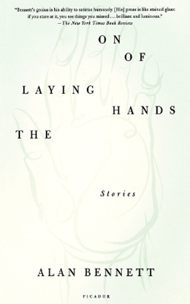 The Laying on of Hands: Stories by Alan Bennett 9780312422257