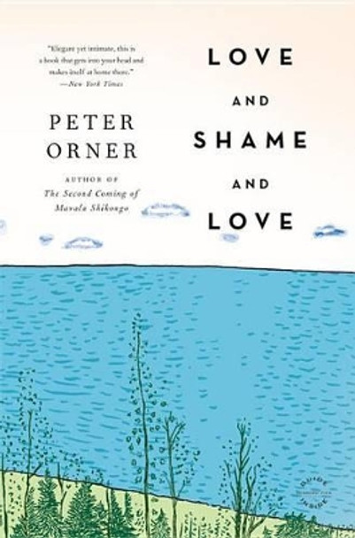 Love and Shame and Love by Contributor Peter Orner 9780316129381