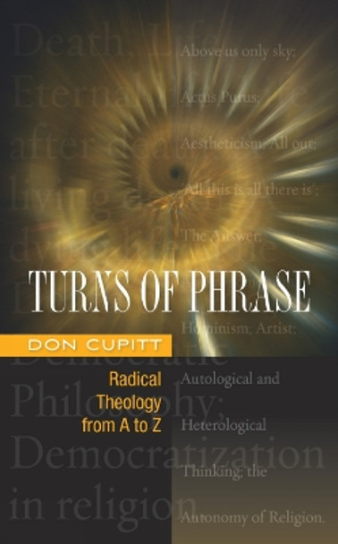 Turns of Phrase: Radical Theology from A-Z by Don Cupitt 9780334044192