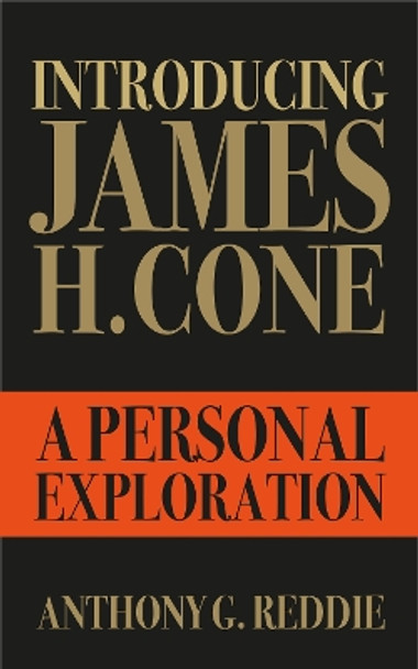 Introducing James H. Cone: A Personal Exploration by Anthony G. Reddie 9780334061083