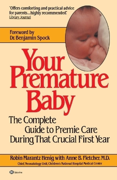 Your Premature Baby: The Complete Guide to Premie Care During That Crucial First Year by Robin Marantz Henig 9780345313652