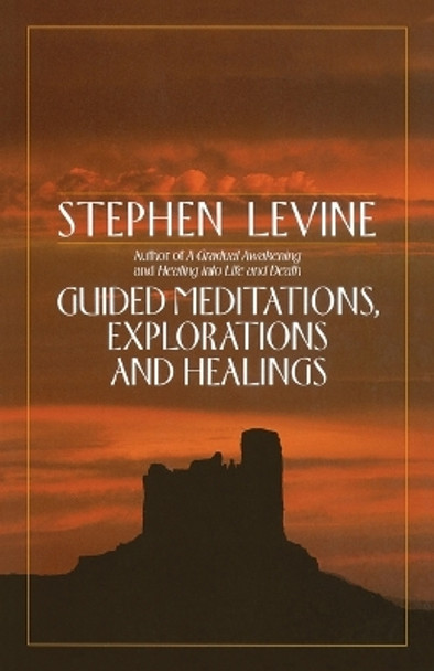 Guided Meditations, Explorations, and Healings by Stephen Levine 9780385417372