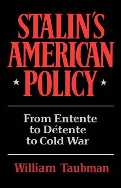 Stalin's American Policy: From Entente to Detente to Cold War by Prof. William Taubman 9780393301304