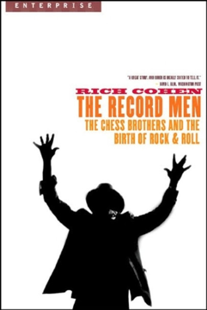 The Record Men: The Chess Brothers and the Birth of Rock & Roll by Rich Cohen 9780393327502