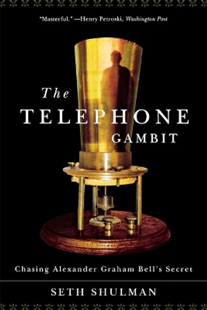 The Telephone Gambit: Chasing Alexander Graham Bell's Secret by Seth Shulman 9780393333688