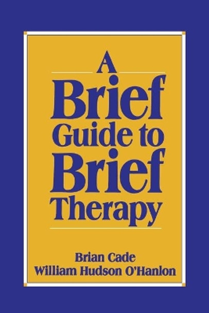 A Brief Guide to Brief Therapy by Brian Cade 9780393701432